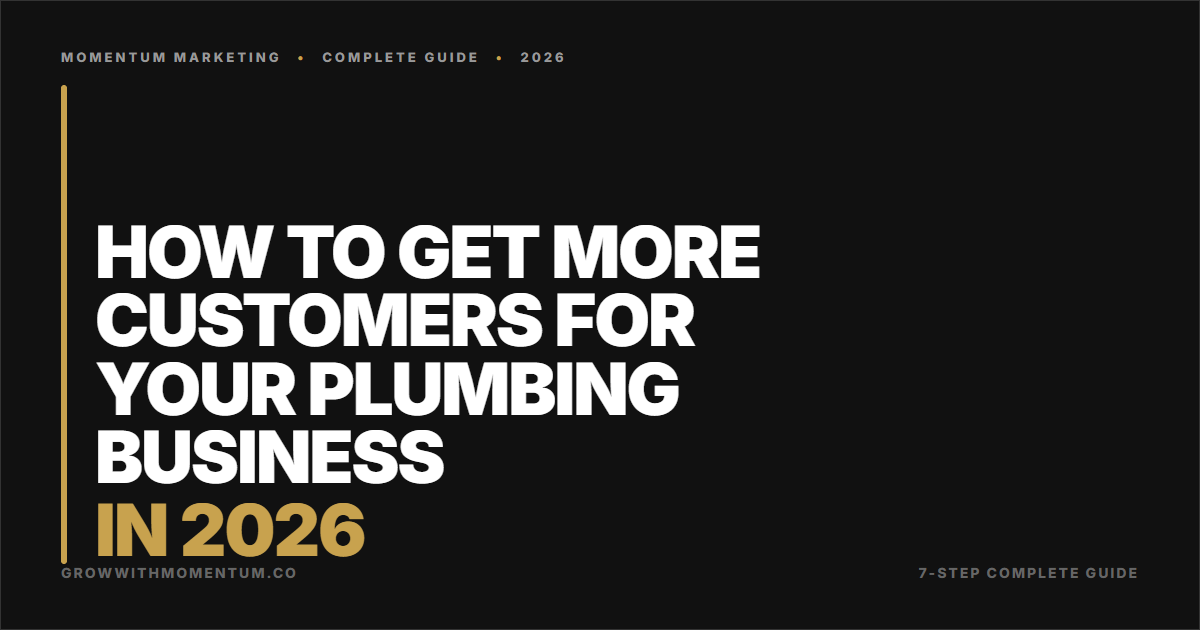 How to Get More Customers for Your Plumbing Business in 2026: The Complete Guide